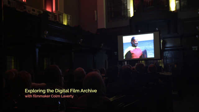 Exploring the Digital Film Archive with filmmaker Colm Laverty