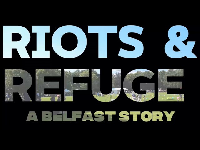 Riots & Refuge: A Belfast Story
